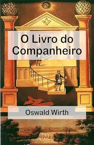O Livro do Companheiro: Manual de instruções para iniciantes do 2° Grau - Oswald Wirth