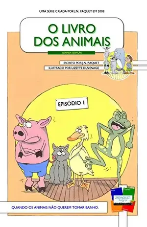 O Livro dos Animais – Episódio 1 [Segunda Geração]: Quando os animais não querem tomar banho. (O Livro dos Animais [Segunda Geração]) – J.N. Paquet