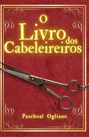 O Livro Dos Cabeleireiros – Paschoal Ogliano