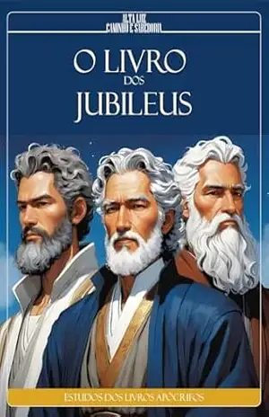 O Livro dos Jubileus: O Caminho Espiritual dos Patriarcas (Estudos da Doutrina Espírita: Livros Apócrifos) - Alta Luz Caminho e Sabedoria