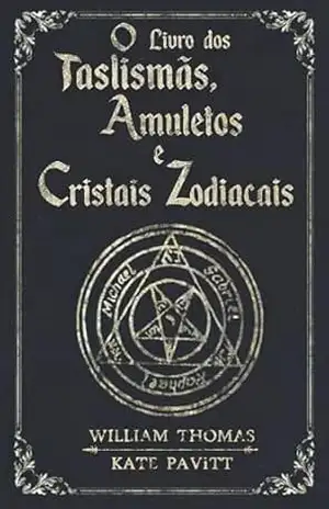 O LIVRO DOS TALISMÃS, AMULETOS E CRISTAIS ZODIACAIS – William  Thomas