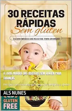 O Livro Mágico das Receitas Sem Glúten para Crianças: Um guia com receitas para crianças alérgicas a glúten – ALS Nunes