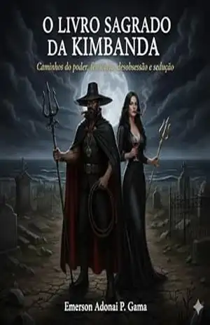 O LIVRO SAGRADO DA KIMBANDA: Caminhos do poder, feitiçaria, desobsessão e sedução – Emerson  Adonai
