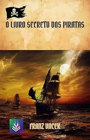 O LIVRO SECRETO DOS PIRATAS – FRANZ VACEK