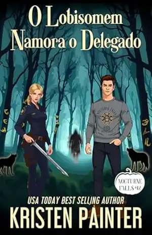O Lobisomem Namora o Delegado: Nocturne Falls (Nocturne Falls Português Livro 12) - Kristen Painter