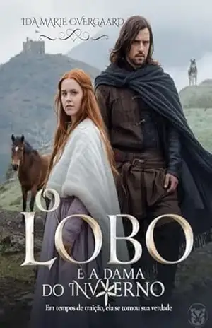 O Lobo e a Dama do Inverno: Em tempos de traição, ela se tornou sua verdade (Entre a Honra e o Coração Livro 10) – Ida Marie Overgaard