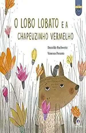 O lobo Lobato e a Chapeuzinho Vermelho (Lobo Lobato – Recontando os clássicos) – Donaldo Buchweitz