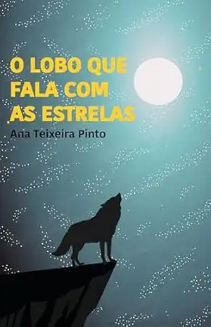 O Lobo que Fala com as Estrelas – Ana  Teixeira Pinto