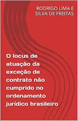 O locus de atuação da exceção de contrato não cumprido no ordenamento jurídico brasileiro – RODRIGO LIMA E SILVA DE FREITAS