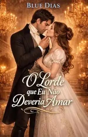 O Lorde que Eu Não Deveria Amar (Amor no Tempo da Regência) – Blue Dias