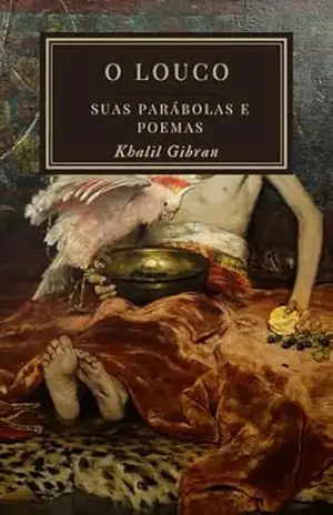 O Louco: Suas Parábolas e Poemas – Khalil Gibran