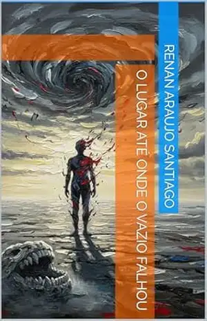 O lugar até onde o vazio falhou – Renan Araujo Santiago