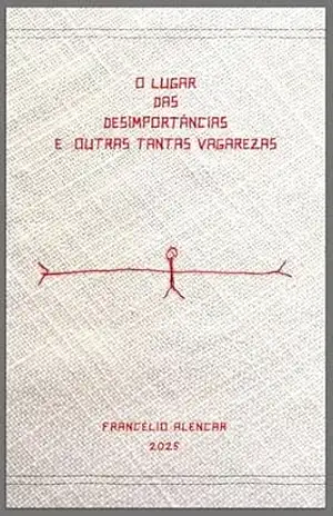 O Lugar das Desimportâncias e outras tantas Vagarezas – Francélio  Alencar