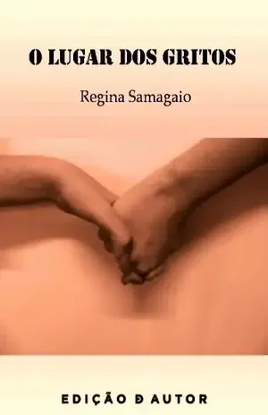O Lugar dos Gritos – REGINA SAMAGAIO