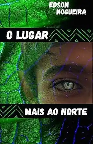 O LUGAR MAIS AO NORTE – Edson de Souza Nogueira