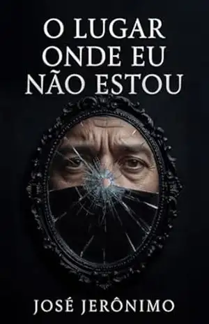 O LUGAR ONDE EU NÃO ESTOU – José Jerônimo