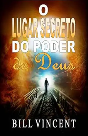 O Lugar Secreto do Poder de Deus – Bill Vincent