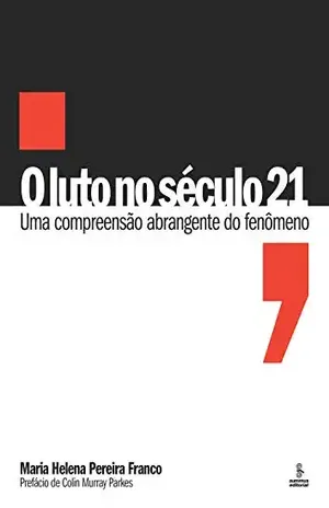 O luto no século 21: Uma compreensão abrangente do fenômeno – Maria Helena Pereira Franco