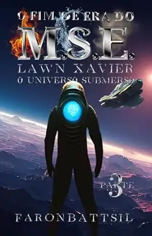 O M.S.E. – Livro 3: Lawn Xavier, O Universo Submerso, O Globo–Moradia mais Valioso de TriÚni, O Final da Era – Faron Battsil