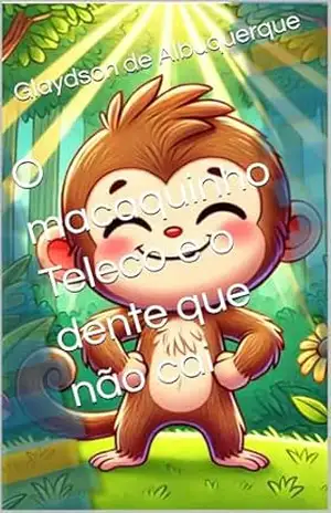 O macaquinho Teleco e o dente que não cai – Glaydson de Albuquerque