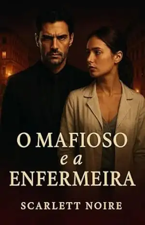 O Mafioso e a Enfermeira: Um romance de poder, redenção e desejo proibido na Itália – Scarlett Noire