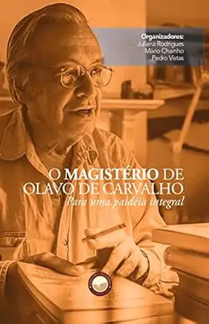 O Magistério de Olavo de Carvalho: Para uma paidéia integral – Mário  Chainho