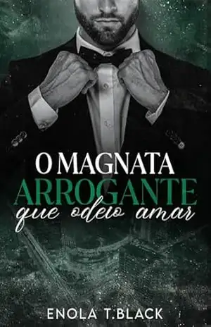O Magnata Arrogante que Odeio Amar (Duologia Magnatas Livro 1) – Enola T. Black