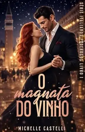 O Magnata do Vinho (Italianos Poderosos Livro 1) – Michelle Castelli