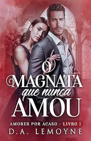 O Magnata que nunca Amou (Amores por acaso Livro 1) - D. A.  Lemoyne