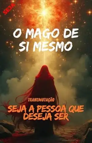 O Mago de Si mesmo: Seja a pessoa que deseja Ser – Nonato Sales dos Santos