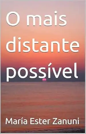 O mais distante possível – María Ester  Zanuni