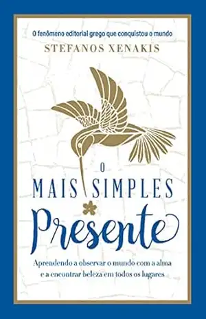 O mais simples presente: Aprendendo a observar o mundo com a alma e a encontrar beleza em todos os lugares – Stefanos Xenakis