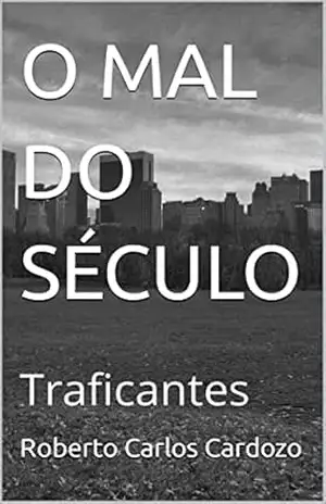 O MAL DO SÉCULO: Traficantes – Roberto Carlos Cardozo