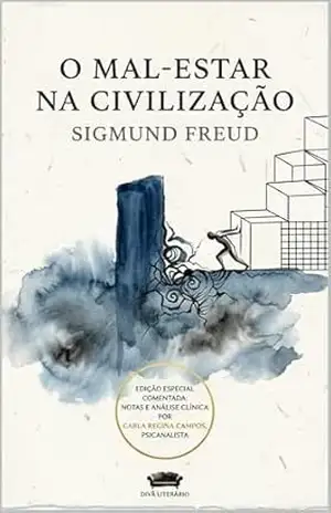 O Mal–Estar na Civilização – Sigmund Freud: Edição Especial Comentada, Notas e Análise Clínica - Carla Regina Campos