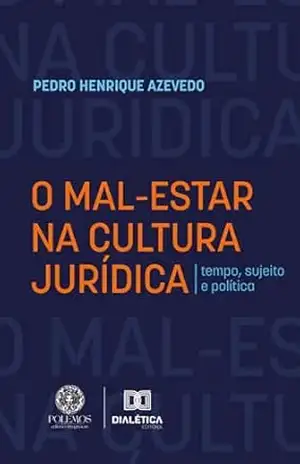 O mal–estar na cultura jurídica: tempo, sujeito e política – Pedro Henrique Azevedo
