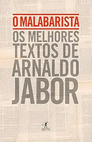 O malabarista: Os melhores textos de Arnaldo Jabor – Arnaldo Jabor