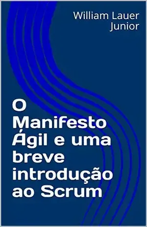 O Manifesto Ágil e uma breve introdução ao Scrum - William Lauer Junior