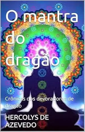O mantra do dragão: Crônicas dos devoradores de dragão – HERCOLYS DE AZEVEDO