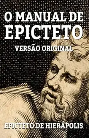 O MANUAL DE EPICTETO: VERSÃO ORIGINAL - EPICTETO DE HIERÁPOLIS