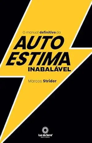O Manual Definitivo da Autoestima Inabalável – Marcos Strider
