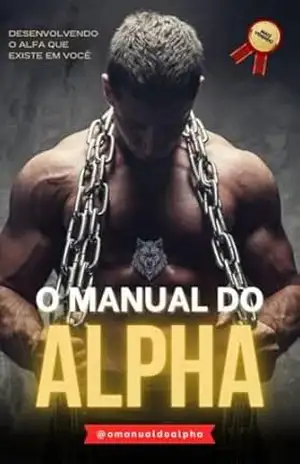 O Manual do Alpha: Desenvolvendo o alfa que existe em você – O Manual do Alpha