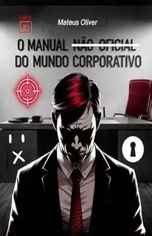 O Manual Não–Oficial do Mundo Corporativo - Mateus Oliver