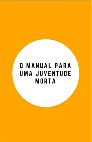 O Manual Para Uma Juventude Morta: Por Que Você Está Morto Todos Os Dias De Sua Vida (1) – Adriel Moreno