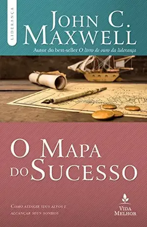 O mapa do sucesso: Como atingir seus alvos e alcançar seus sonhos (Coleção Liderança com John C. Maxwell) - John C. Maxwell
