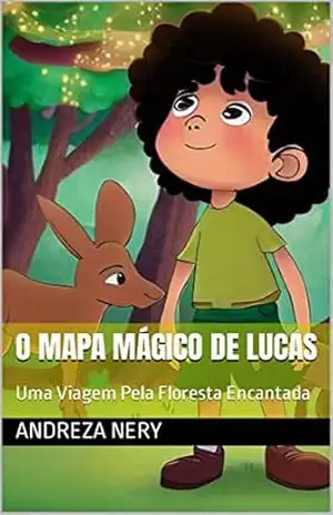 O Mapa Mágico de Lucas: Uma Viagem Pela Floresta Encantada – Andreza Nery