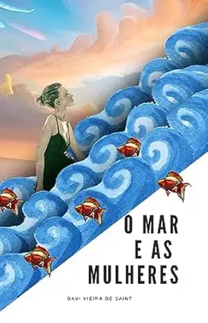 O Mar e as Mulheres - Davi  Vieira de Saint
