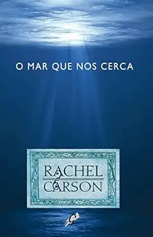 O mar que nos cerca (Rachel Carson) – Rachel Carson