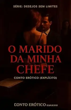O Marido da Minha Chefe: Conto Erótico (Explícito) (Série: Desejos Sem Limites) – Ernane Rosa Martins
