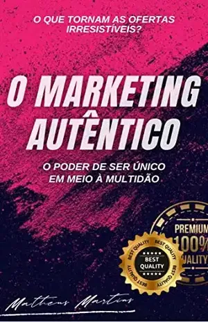 O Marketing Autêntico: O Poder de Ser Único em meio a Multidão - Matheus Martins Soares