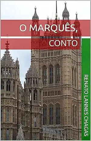 O MARQUÊS,: CONTO – RENATO LANNES CHAGAS